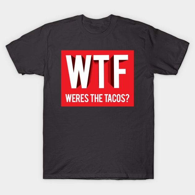 Wheres the Tacos T-Shirt by Sauher